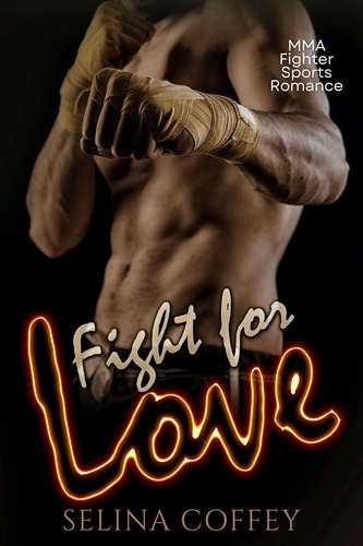  Selina Coffey - Fight For Love: MMA Fighter Sports Romance.