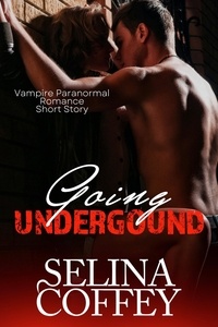  Selina Coffey - Going Underground (Vampire Paranormal Romance Short Story).