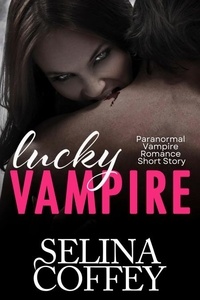  Selina Coffey - Lucky Vampire: Paranormal Vampire Romance Short Story.