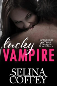 Lucky Vampire: Paranormal Vampire Romance Short Story