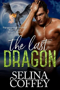 The Last Dragon: Paranormal Shifter Romance Short Story