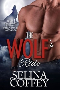  Selina Coffey - The Wolf's Ride: Biker Werewolf Shifter Paranormal Romance.