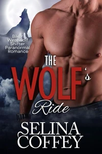 The Wolf's Ride: Biker Werewolf Shifter Paranormal Romance