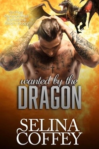  Selina Coffey - Wanted By The Dragon: Shifter Paranormal Romance Short Story.