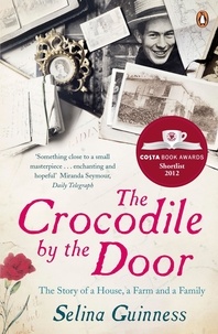 Selina Guinness - The Crocodile by the Door - The Story of a House, a Farm and a Family.