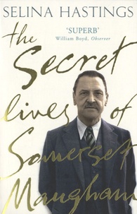 Selina Hastings - The Secret Lives of Somerset Maugham.