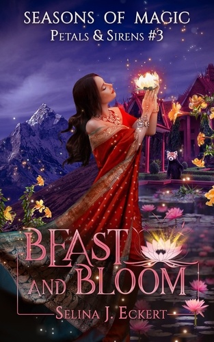  Selina J. Eckert - Beast and Bloom - Seasons of Magic: Petals &amp; Sirens, #3.