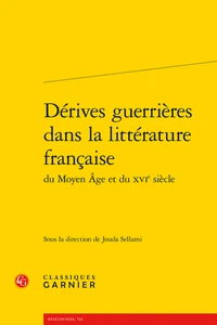 Dérives guerrières dans la littérature française du Moyen Age et du XVIe siècle