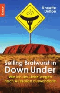 Selling Bratwurst in Down Under - Wie ich der Liebe wegen nach Australien auswanderte.
