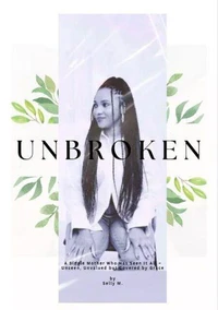 Unbroken: A Single Mother Who Has Seen It All - Unseen, Unvalued but Covered by Grace