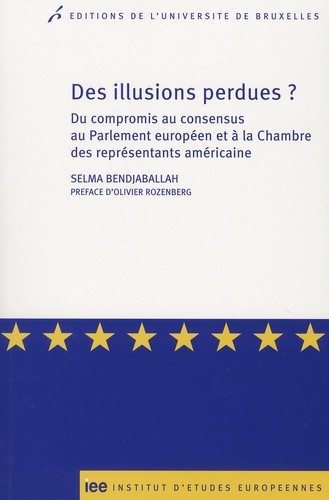 Selma Bendjaballah - Des illusions perdues ? - Du compromis au consensus au Parlement européen et à la Chambre des représentants américaine.