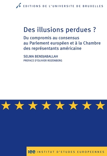 Selma Bendjaballah - Des illusions perdues ? - Du compromis au consensus au Parlement européen et à la Chambre des représentants américaine.