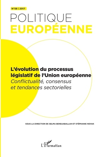 Selma Bendjaballah et Stéphanie Novak - Politique européenne N° 58/2017 : L'évolution du processus législatif de l'Union européenne - Conflictualité, consensus et tendances sectorielles.