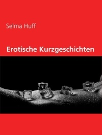 Selma Huff - Erotische Kurzgeschichten.