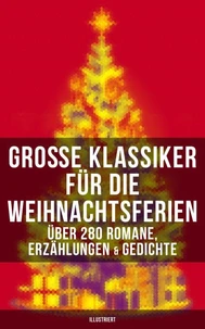 Große Klassiker für die Weihnachtsferien: Über 280 Romane, Erzählungen &amp; Gedichte (Illustriert)