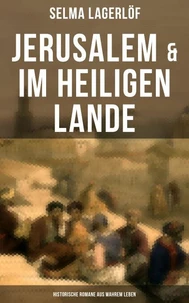 Jerusalem &amp; Im heiligen Lande - Historische Romane aus wahrem Leben