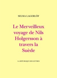 Selma Lagerlöf - Le Merveilleux voyage de Nils Holgersson à travers la Suède.