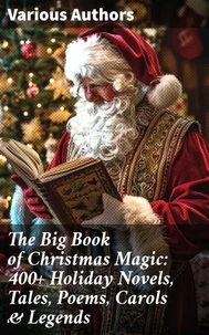 The Big Book of Christmas Magic: 400+ Holiday Novels, Tales, Poems, Carols &amp; Legends