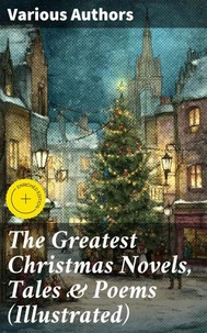 The Greatest Christmas Novels, Tales &amp; Poems (Illustrated)