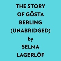  Selma Lagerlöf et  AI Marcus - The Story Of Gösta Berling (Unabridged).