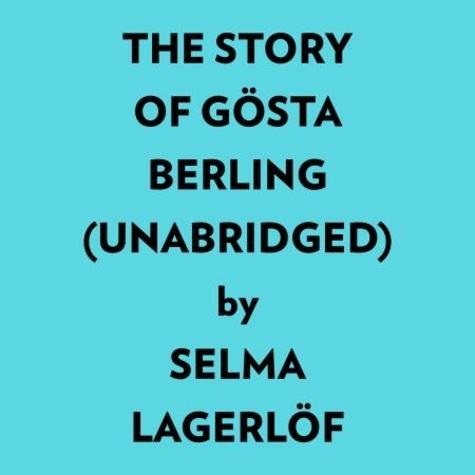  Selma Lagerlöf et  AI Marcus - The Story Of Gösta Berling (Unabridged).