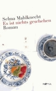 Selma Mahlknecht - Es ist nichts geschehen - Roman.