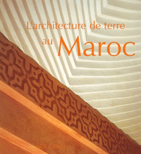 Selma Zerhouni et Hubert Guillaud - L'Architecture De Terre Au Maroc.