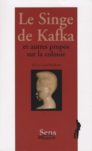 Seloua Luste Boulbina - Le Singe de Kafka - Et autres propos sur la colonie.