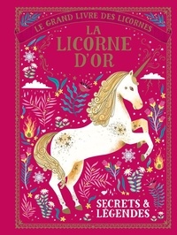 Selwyn E. Phipps et  Aitch - Le grand livre des licornes  : La licorne d'or - Secrets et légendes.