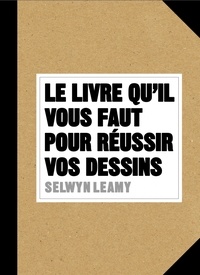 Selwyn Leamy - Le livre qu'il vous faut pour réussir vos dessins.