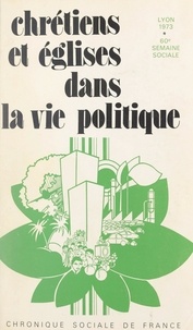  Semaines sociales de France - Chrétiens et Églises dans la vie politique - Semaines sociales de France, 60e session, Lyon, 1973.