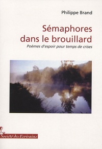 Philippe Brand - Sémaphores dans le brouillard - Poèmes d'espoir pour temps de crises.