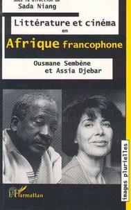 Sembène Ousmane et Assia Djebar - Littérature et cinéma en Afrique francophone - Ousmane Sembène et Assia Djebar.