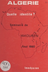  Séminaire de Yakouren - Algérie, quelle identité ? - Rapport de synthèse du Séminaire de Yakouren, 1-31 août 1980.
