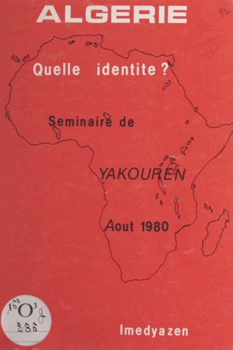 Algérie, quelle identité ?. Rapport de synthèse du Séminaire de Yakouren, 1-31 août 1980