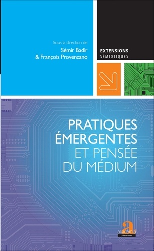 Sémir Badir et François Provenzano - Pratiques émergentes et pensée du médium.