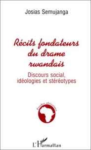 RECITS FONDATEURS DU DRAME RWANDAIS.
