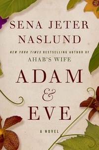 Sena Jeter Naslund - Adam &amp; Eve - A Novel.