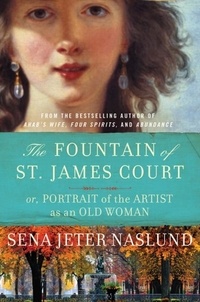 Sena Jeter Naslund - Fountain of St. James Court; or, Portrait of the Artist as an Old Woman The - A Novel.