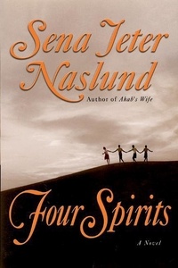 Sena Jeter Naslund - Four Spirits - A Novel.
