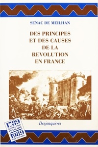  SENAC DE MEILHAN et Michel Delon - Des principes et des causes de la Révolution en France - suivi d’extraits de Du Gouvernement, des mœurs et des conditions en France avant la Révolution.