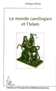 Le monde carolingien et l'Islam : contribution à l'étude des relations diplomatiques pendant le Haut Moyen Age (VIII-Xème siècle)