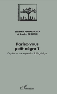 Sénamin Amedegnato et Sandra Sramski - Parlez-vous petit nègre ? - Enquête sur une expression épilinguistique.