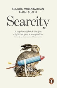 Sendhil Mullainathan et Eldar Shafir - Scarcity - Why having too little means so much.