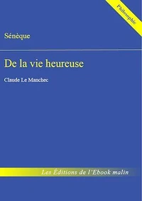 De la vie heureuse (édition enrichie)