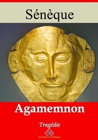 Sénèque Sénèque - Agamemnon – suivi d'annexes - Nouvelle édition 2019.