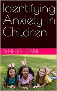  Senetta Diane - Identifying Anxiety in Children.