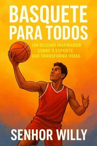 Basquete para Todos: Um Resumo Inspirador sobre o Esporte que Transforma Vidas