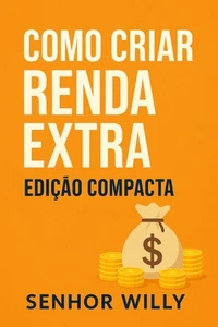 Como Criar Renda Extra: Edição Compacta