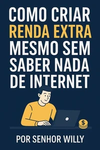 Como Criar Renda Extra Mesmo Sem Saber Nada de Internet